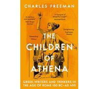 The Children of Athena : Greek writers and thinkers in the Age of Rome, 150 BC-AD 400