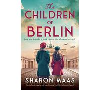 The Children of Berlin: An absolutely gripping and heartbreaking World War 2 historical novel