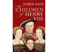 The Children of Henry VIII by John Guy (Paperback, 2014)