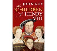 The Children of Henry VIII by John Guy (Paperback, 2014)