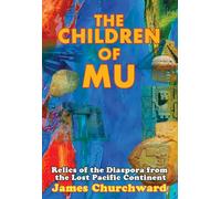 The Children of Mu : Relics of the Diaspora from the Lost Pacific Continent