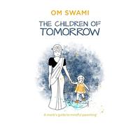 The Children of Tomorrow: A Monks' Guide to Mindful Parenting