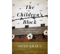 The Children`s Block - A Novel Based on the True Story of an Auschwitz Survivor