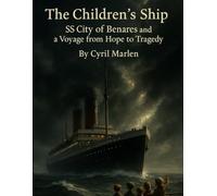 The Children’s Ship: SS City of Benares and a Voyage from Hope to Tragedy: 19 (Everything World War 2 - WWII)