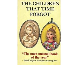 The Children That Time Forgot: Childrens Past Lives (Traditional Edition)
