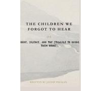 The Children We Forgot to Hear: “Hope, Silence, and the Struggle to Bring Them Home”