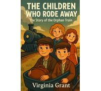 The Children Who Rode Away: The Story of the Orphan Train (History Just for Kids)