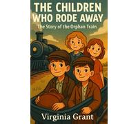 The Children Who Rode Away: The Story of the Orphan Train (History Just for Kids)