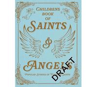 The Children's Book of Saints and Angels: Popular Stories of Familiar Saints