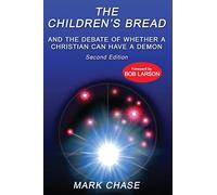 The Children's Bread and the Debate of Whether a Christian Can Have a Demon 2nd Edition
