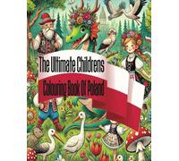 The Children's Colouring Book for Poland: Over 60 Beautiful and Educational Polish Scenes and Symbols for Kids to Colour and Learn
