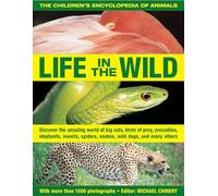 The Children's Encyclopedia of Animals: Life in the Wild (Childrens Encyclopedia/Animals): Discover the Amazing World of Big Cats, Birds of Prey, ... Spiders, Snakes, Wild Dogs, and Many Others