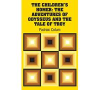 The Children's Homer: The Adventures of Odysseus and the Tale of Troy
