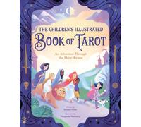 The Children's Illustrated Book of Tarot : An Adventure Through the Major Arcana