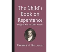 The Child's Book on Repentance: Designed Also for Older Persons