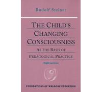 The Child's Changing Consciousness: As the Basis of Pedagogical Practice: No. 16 (Foundations of Waldorf Education)