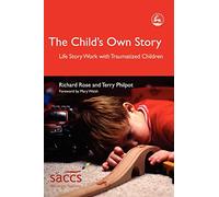 The Child's Own Story: Life Story Work with Traumatized Children (Delivering Recovery)