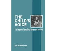 The Child's Voice: The Impact of Emotional Abuse and Neglect