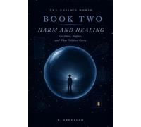 The Child's World: How Harm and Healing in Childhood Shape the Human Mind: 2