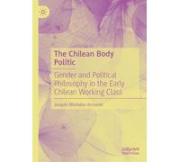 The Chilean Body Politic: Gender and Political Philosophy in the Early Chilean Working Class