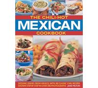 The Chili-hot Mexican Cookbook: Sizzling Dishes from Mexico, with 90 Classic Chili Recipes: Sizzling Dishes from Mexico, with 90 Classic Chili Recipes Shown Step by Step in Over 390 Photographs
