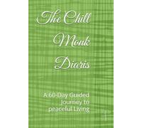 The Chill Monk Diaris: A 60-Day Guided Journey to peaceful Living