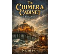 The Chimera Cabinet: A Time Adventure - A Classic Children's Mystery About Friendship, Secrets and Time (Chimera Cabinet Chronicles)
