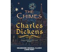 THE CHIMES: UNABRIDGED ORIGINAL CLASSIC - CHARLES DICKENS CHRISTMAS COLLECTION BOOK 2 - LARGE PRINT