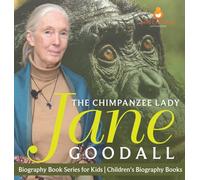 The Chimpanzee Lady: Jane Goodall - Biography Book Series for Kids Children's Biography Books