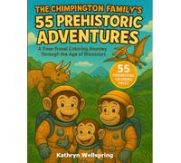 The Chimpington Family’s 55 Prehistoric Adventures: A Time-Travel Coloring Journey Through the Age of Dinosaurs: Explore Earth’s history through fun ... & Science Adventures Coloring Series)