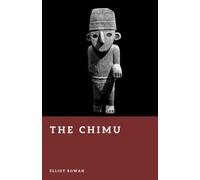 The Chimu: Ancient Peru's Coastal Empire (Forgotten Civilizations)