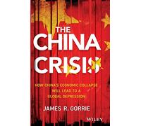 The China Crisis: How China's Economic Collapse Will Lead to a Global Depression