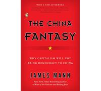 The China Fantasy: Why Capitalism Will Not Bring Democracy to China