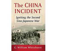 The China Incident: Igniting the Second Sino-Japanese War