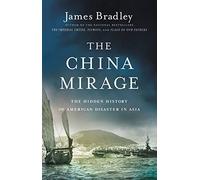The China Mirage: The Hidden History of American Disaster in Asia
