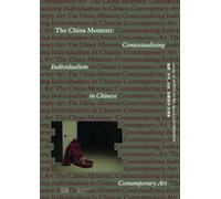 The China Moment : Contextualizing Individualism in Chinese Contemporary Art