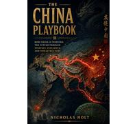 The China Playbook: Belt, Road and the Long Game for Global Dominance
