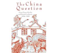 The China Question: Great Power Rivalry and British Isolation, 1894-1905