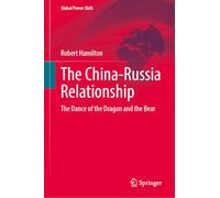 The China-Russia Relationship: The Dance of the Dragon and the Bear (Global Power Shift)