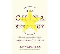 The China Strategy: Harnessing the Power of the World's Fastest-Growing Economy