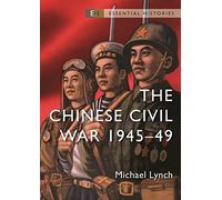 The Chinese Civil War: 1945-49 (Essential Histories)