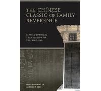 The Chinese Classic of Family Reverence: A Philosophical Translation of the Xiaojing