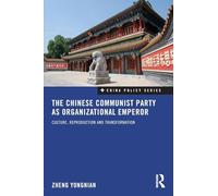 The Chinese Communist Party as Organizational Emperor: Culture, reproduction, and transformation: 12 (China Policy Series)