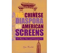 The Chinese Diaspora on American Screens: Race, Sex, and Cinema