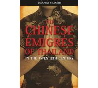 The Chinese Émigrés of Thailand in the Twentieth Century