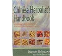 The Chinese Herbalist's Handbook: A Practitioner's Reference Guide to Traditional Chinese Herbs and Formulas