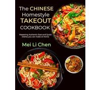 The Chinese Homestyle Takeout Cookbook: Mastering Authentic East and Quick Dishes you can make at Home