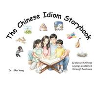 The Chinese Idiom Storybook: Twelve Classic Idioms Retold for Kids