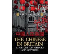 The Chinese in Britain: A History of Visitors and Settlers