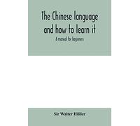 The Chinese language and how to learn it: a manual for beginners